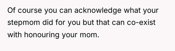 Of course you can acknowledge what your stepmom did for...
