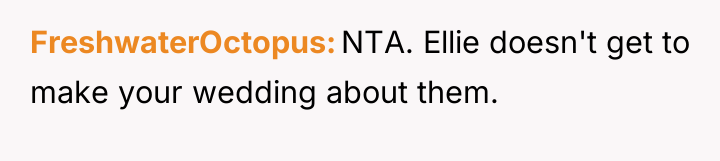 FreshwaterOctopus NTA. Ellie doesn't get to make your wedding about...