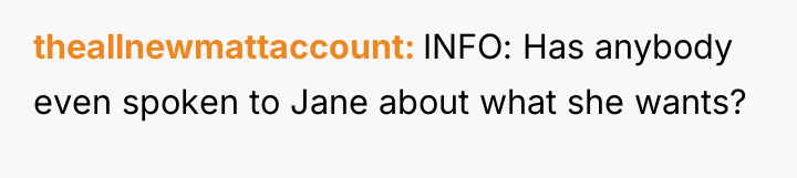 theallnewmattaccount INFO: Has anybody even spoken to Jane about what...