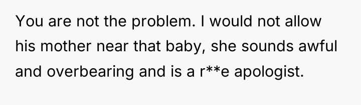 You are not the problem. I would not allow his...