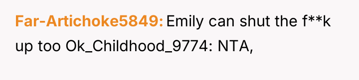 Far-Artichoke5849 Emily can shut the f**k up too Ok_Childhood_9774: NTA,