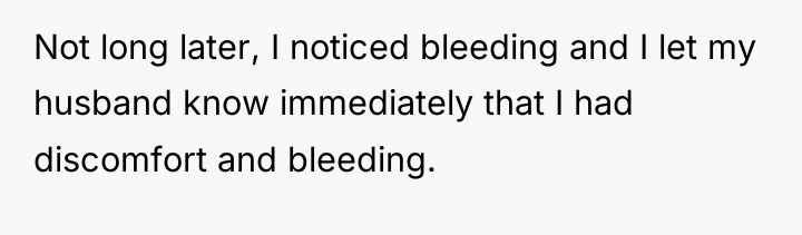 Not long later, I noticed bleeding and I let my...
