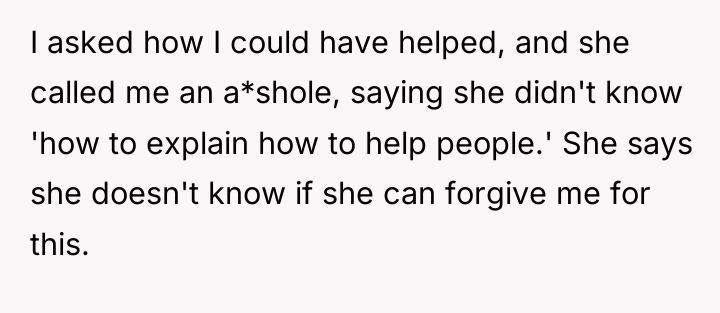 I asked how I could have helped, and she called...