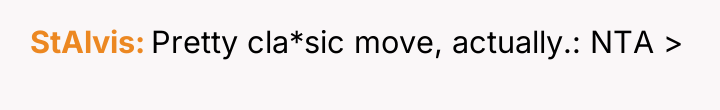 StAlvis Pretty cla*sic move, actually.: NTA >