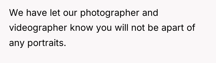We have let our photographer and videographer know you will...