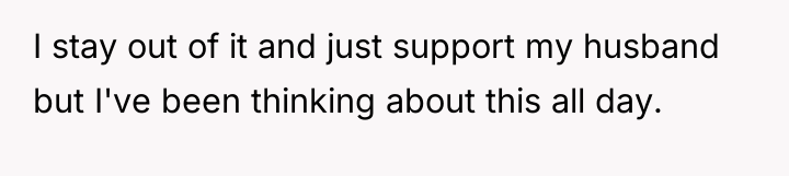I stay out of it and just support my husband...
