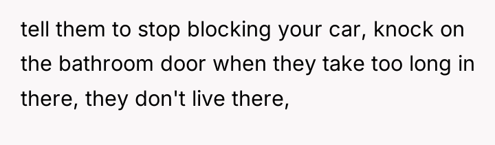 tell them to stop blocking your car, knock on the...