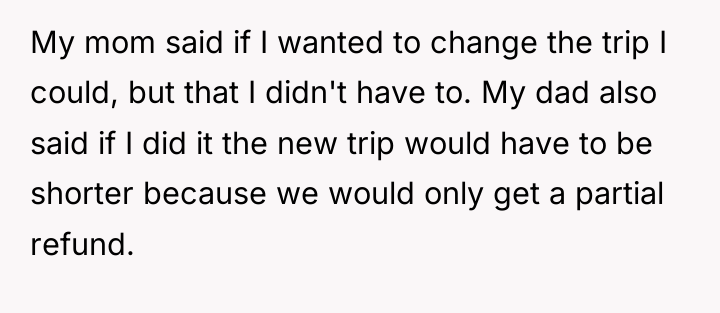 My mom said if I wanted to change the trip...
