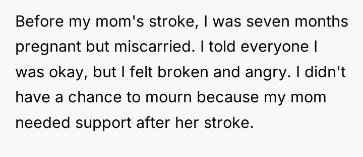Before my mom's stroke, I was seven months pregnant but...