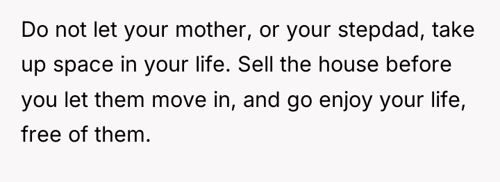 Do not let your mother, or your stepdad, take up...