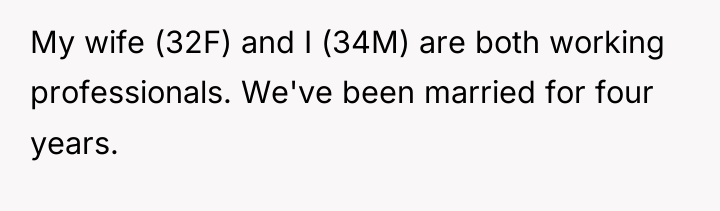 My wife (32F) and I (34M) are both working professionals....