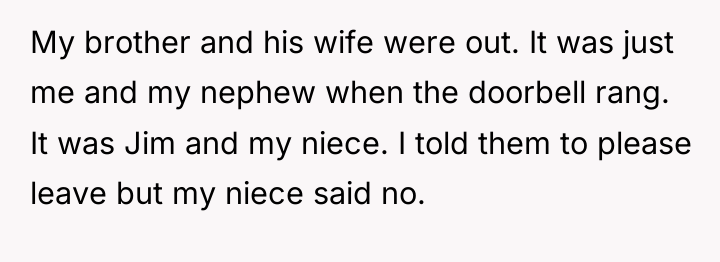 My brother and his wife were out. It was just...