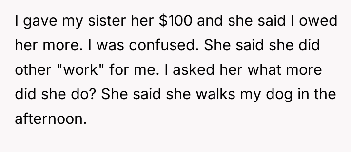I gave my sister her $100 and she said I...
