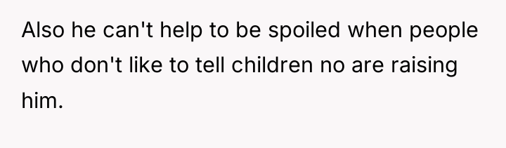 Also he can't help to be spoiled when people who...