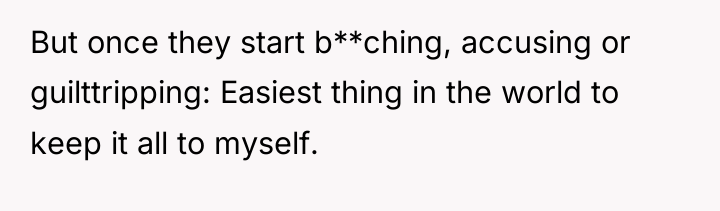 But once they start b**ching, accusing or guilttripping: Easiest thing...