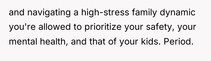 and navigating a high-stress family dynamic you're allowed to prioritize...