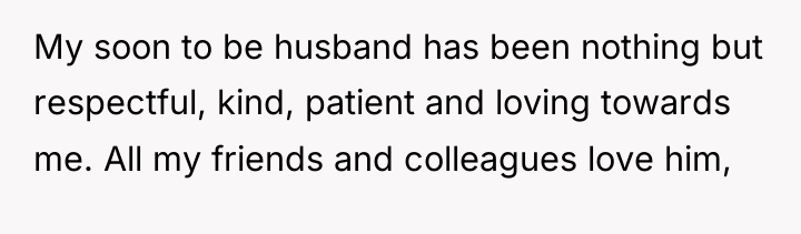 My soon to be husband has been nothing but respectful,...