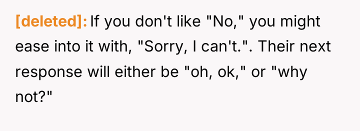 [deleted] If you don't like "No," you might ease into...