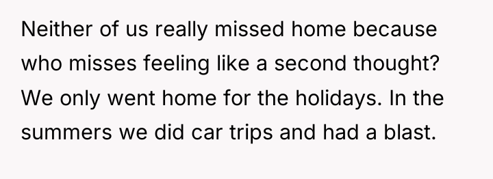 Neither of us really missed home because who misses feeling...