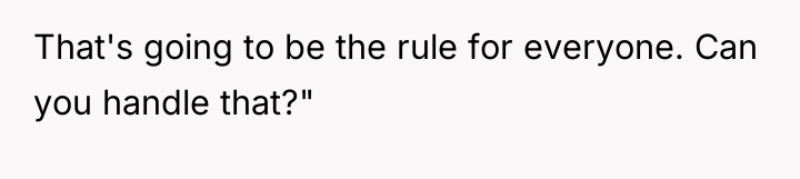 That's going to be the rule for everyone. Can you...