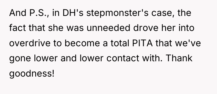 And P.S., in DH's stepmonster's case, the fact that she...