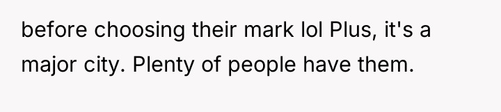 before choosing their mark lol Plus, it's a major city....