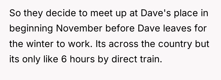 So they decide to meet up at Dave's place in...
