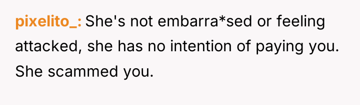 pixelito_ She's not embarra*sed or feeling attacked, she has no...