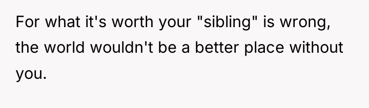 For what it's worth your "sibling" is wrong, the world...