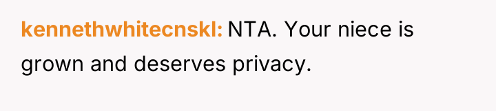 kennethwhitecnskl NTA. Your niece is grown and deserves privacy.