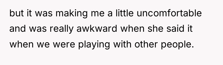 but it was making me a little uncomfortable and was...