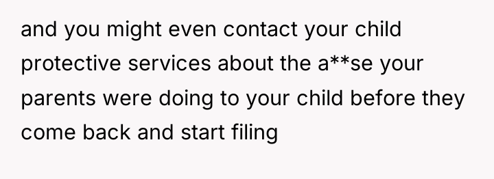 and you might even contact your child protective services about...