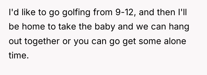 I'd like to go golfing from 9-12, and then I'll...