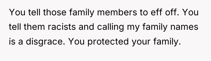 You tell those family members to eff off. You tell...