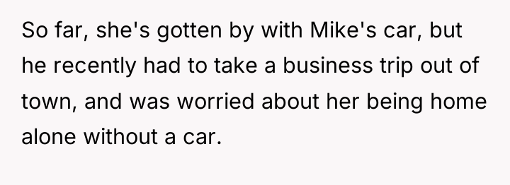 So far, she's gotten by with Mike's car, but he...