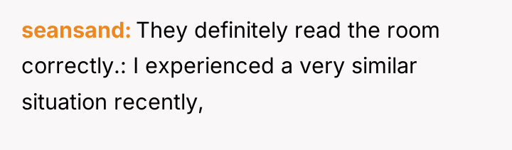 seansand They definitely read the room correctly.: I experienced a...