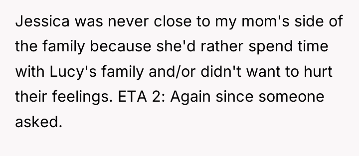 Jessica was never close to my mom's side of the...