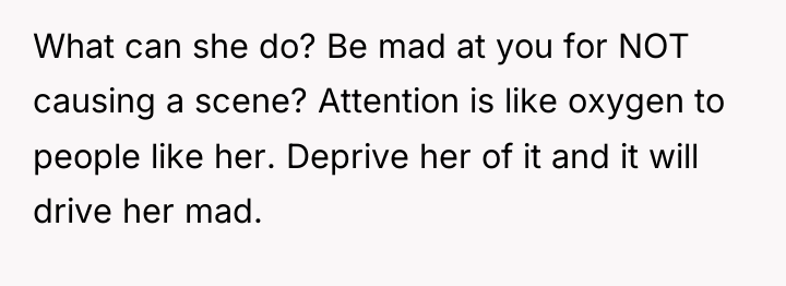 What can she do? Be mad at you for NOT...