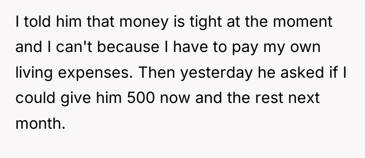 I told him that money is tight at the moment...