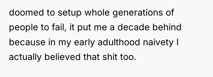 doomed to setup whole generations of people to fail, it...