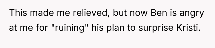 This made me relieved, but now Ben is angry at...