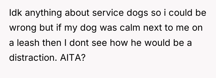Idk anything about service dogs so i could be wrong...