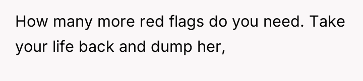 How many more red flags do you need. Take your...