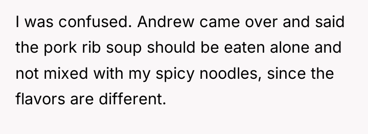 I was confused. Andrew came over and said the pork...