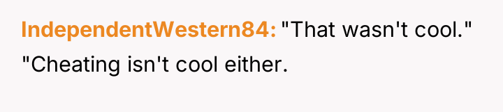 IndependentWestern84 "That wasn't cool." "Cheating isn't cool either.