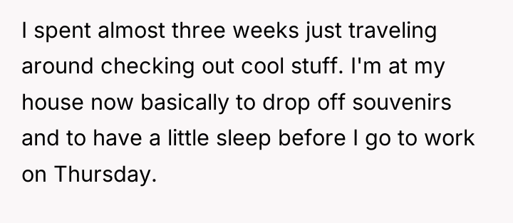 I spent almost three weeks just traveling around checking out...