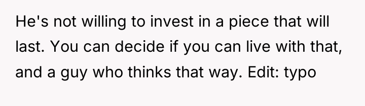 He's not willing to invest in a piece that will...