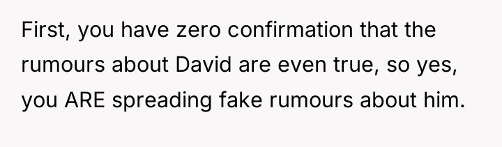 First, you have zero confirmation that the rumours about David...