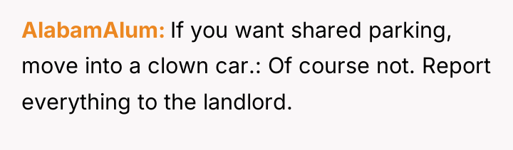 AlabamAlum If you want shared parking, move into a clown...