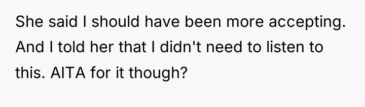 She said I should have been more accepting. And I...